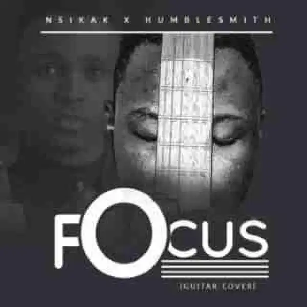 Nsikak - Focus (Guitar Cover) ft. Humblesmith